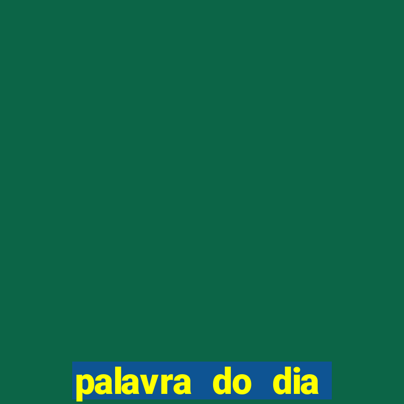 palavra do dia jogo contexto